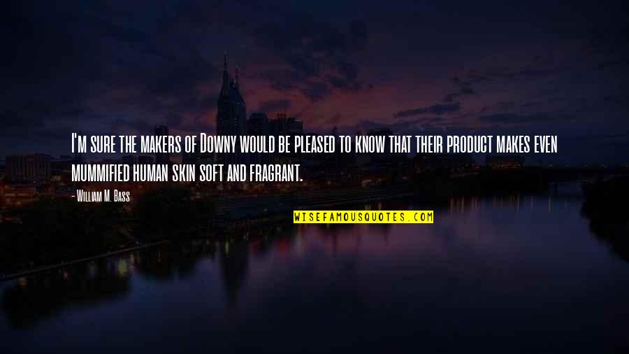 Przybylski Pronunciation Quotes By William M. Bass: I'm sure the makers of Downy would be Przybylski Pronunciation Quotes By William M. Bass: I'm sure the makers of Downy would be