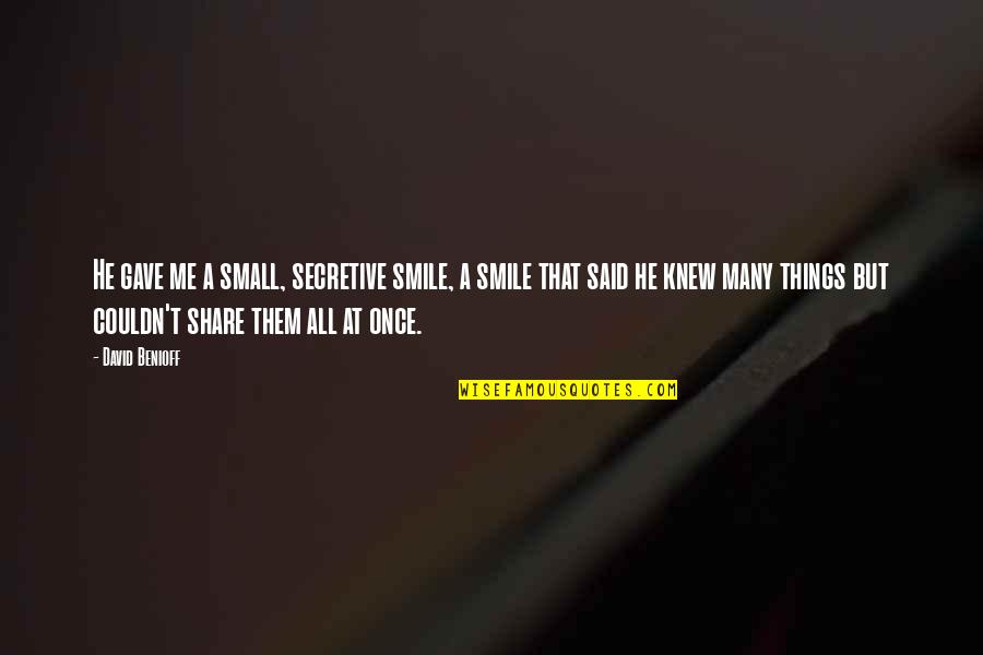 Przydatne Zwroty Quotes By David Benioff: He gave me a small, secretive smile, a Przydatne Zwroty Quotes By David Benioff: He gave me a small, secretive smile, a
