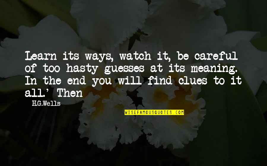 Przyjaci Lki Quotes By H.G.Wells: Learn its ways, watch it, be careful of Przyjaci Lki Quotes By H.G.Wells: Learn its ways, watch it, be careful of