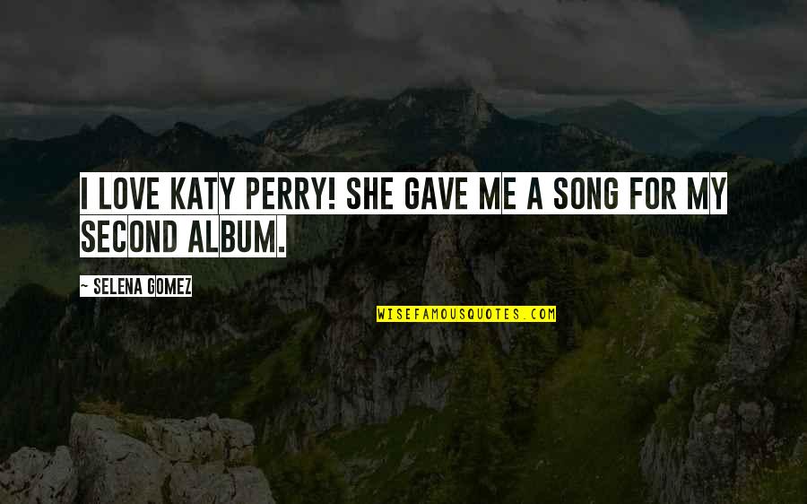 Przyjaciele Ignacy Quotes By Selena Gomez: I love Katy Perry! She gave me a Przyjaciele Ignacy Quotes By Selena Gomez: I love Katy Perry! She gave me a