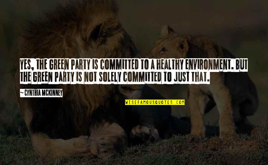 Przyjazny Przyjazny Quotes By Cynthia McKinney: Yes, the Green Party is committed to a