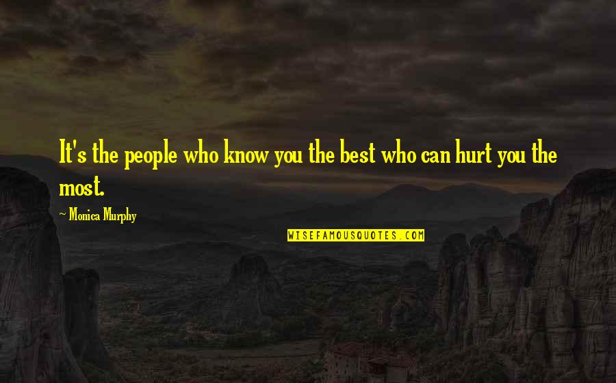 Przyjdzie Do Mnie Quotes By Monica Murphy: It's the people who know you the best Przyjdzie Do Mnie Quotes By Monica Murphy: It's the people who know you the best