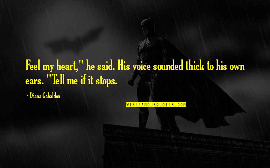 Przyjdzie Taki Quotes By Diana Gabaldon: Feel my heart," he said. His voice sounded Przyjdzie Taki Quotes By Diana Gabaldon: Feel my heart," he said. His voice sounded