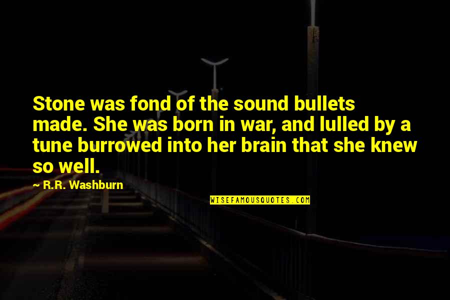 Przyjemnego Quotes By R.R. Washburn: Stone was fond of the sound bullets made.