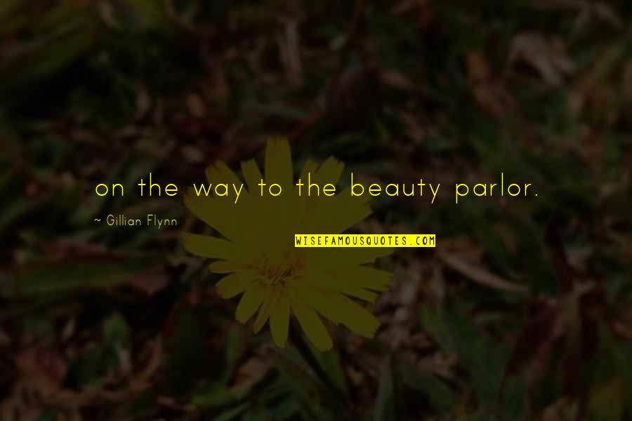 Przyjmujacy Quotes By Gillian Flynn: on the way to the beauty parlor.