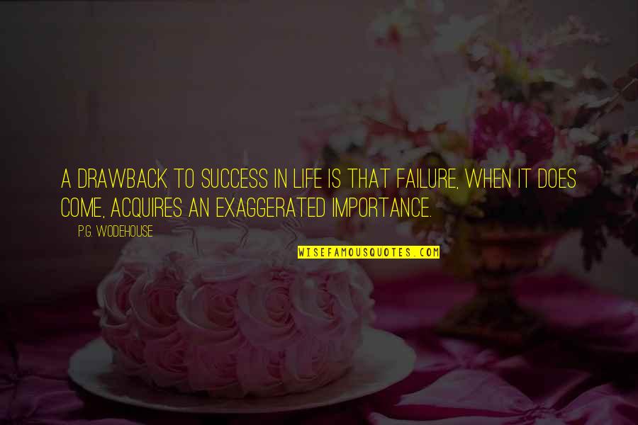 Przyklady Quotes By P.G. Wodehouse: A drawback to success in life is that Przyklady Quotes By P.G. Wodehouse: A drawback to success in life is that