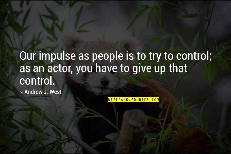 Przymus Bezposredni Quotes By Andrew J. West: Our impulse as people is to try to