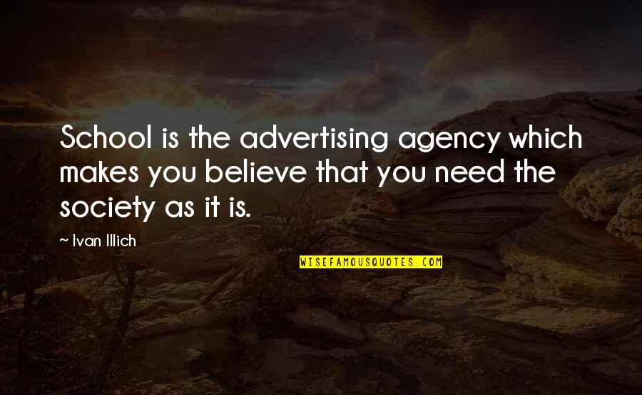 Przynajmniej A Bynajmniej Quotes By Ivan Illich: School is the advertising agency which makes you