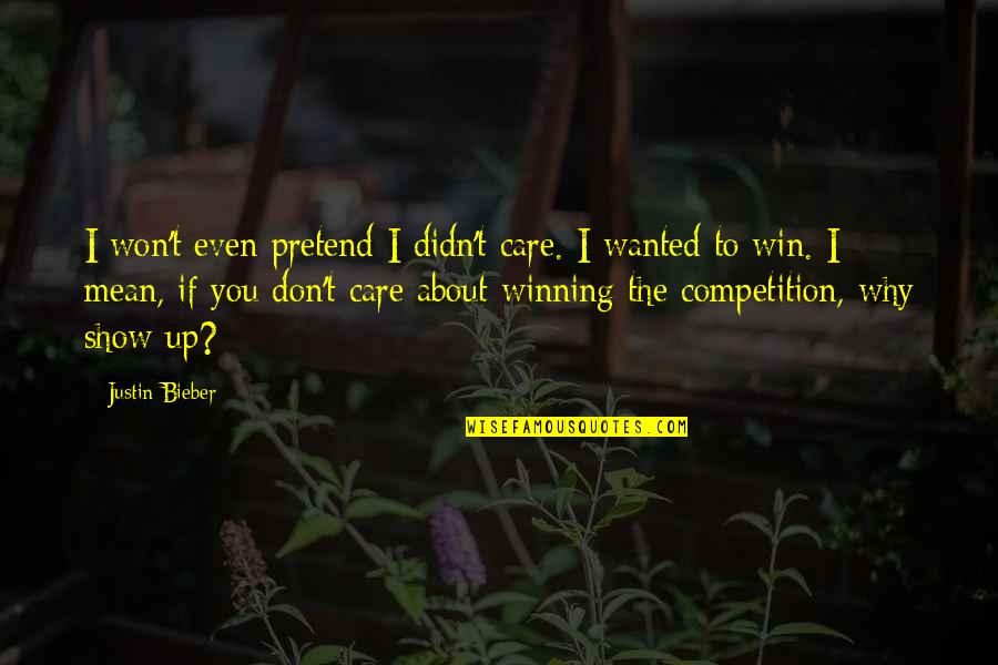 Przynajmniej A Bynajmniej Quotes By Justin Bieber: I won't even pretend I didn't care. I