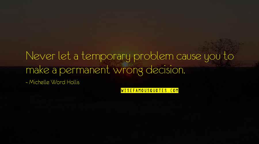 Przynajmniej Siebie Quotes By Michelle Word Hollis: Never let a temporary problem cause you to