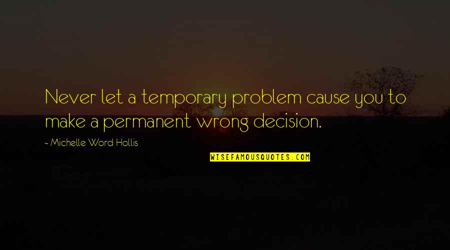 Przynajmniej Siebie Quotes By Michelle Word Hollis: Never let a temporary problem cause you to Przynajmniej Siebie Quotes By Michelle Word Hollis: Never let a temporary problem cause you to