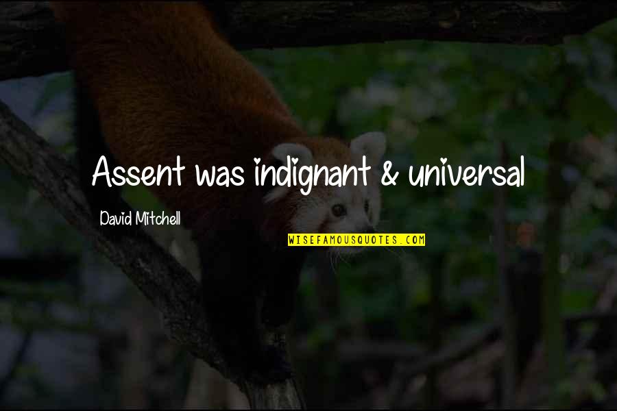 Przypadkowe Tematy Quotes By David Mitchell: Assent was indignant & universal