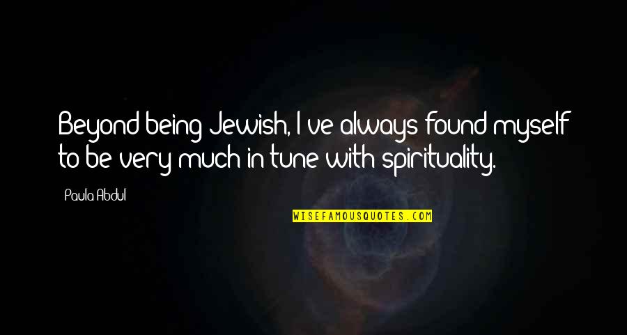Przypadkowe Tematy Quotes By Paula Abdul: Beyond being Jewish, I've always found myself to