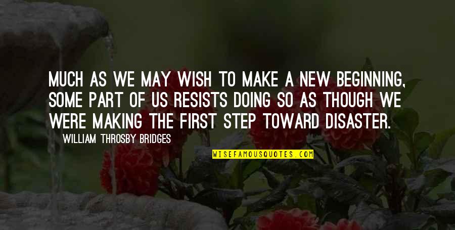 Przysiad Z Quotes By William Throsby Bridges: Much as we may wish to make a