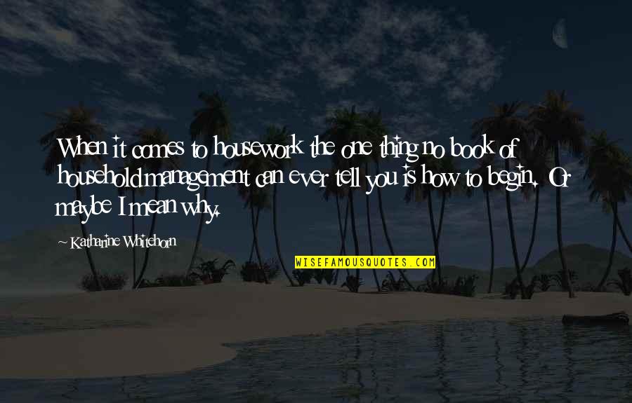Przysporzyc Quotes By Katharine Whitehorn: When it comes to housework the one thing Przysporzyc Quotes By Katharine Whitehorn: When it comes to housework the one thing