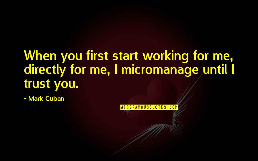 Przystanek Autobusowy Quotes By Mark Cuban: When you first start working for me, directly