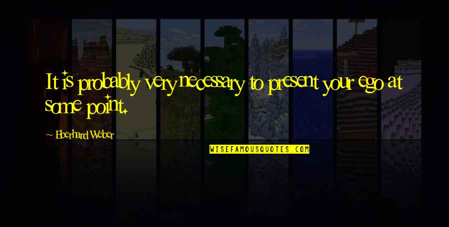 Przywara Klapoucha Quotes By Eberhard Weber: It is probably very necessary to present your Przywara Klapoucha Quotes By Eberhard Weber: It is probably very necessary to present your