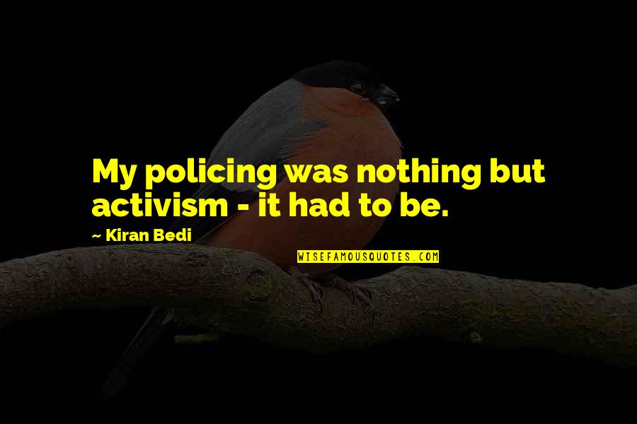 Ps Adobe Quotes By Kiran Bedi: My policing was nothing but activism - it Ps Adobe Quotes By Kiran Bedi: My policing was nothing but activism - it
