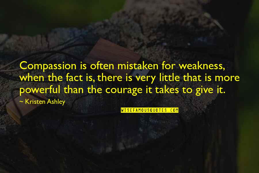 Ps Chocolate Quotes By Kristen Ashley: Compassion is often mistaken for weakness, when the