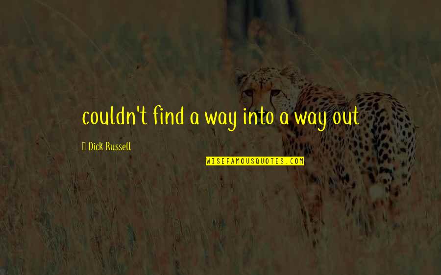 Ps Enterprise Quotes By Dick Russell: couldn't find a way into a way out Ps Enterprise Quotes By Dick Russell: couldn't find a way into a way out