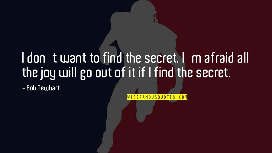 Ps Escape Quotes By Bob Newhart: I don't want to find the secret. I'm Ps Escape Quotes By Bob Newhart: I don't want to find the secret. I'm