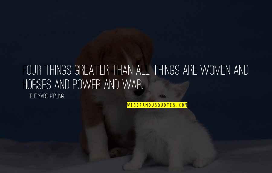 Ps Escape Quotes By Rudyard Kipling: Four things greater than all things are Women