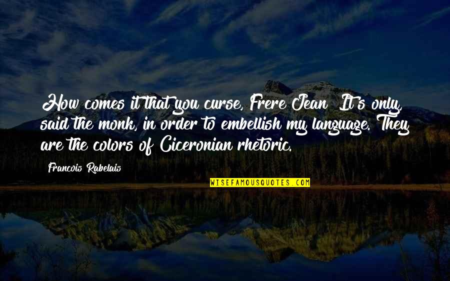 Ps Prince Quotes By Francois Rabelais: How comes it that you curse, Frere Jean? Ps Prince Quotes By Francois Rabelais: How comes it that you curse, Frere Jean?