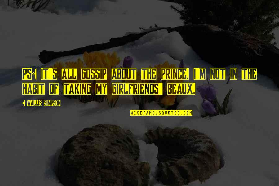 Ps Quotes By Wallis Simpson: PS: It's all gossip about the prince. I'm Ps Quotes By Wallis Simpson: PS: It's all gossip about the prince. I'm