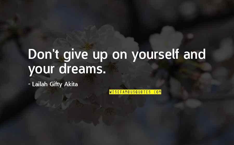 Ps22 Chorus Quotes By Lailah Gifty Akita: Don't give up on yourself and your dreams. Ps22 Chorus Quotes By Lailah Gifty Akita: Don't give up on yourself and your dreams.