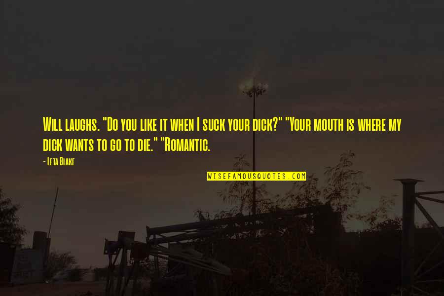 Ps4 Quotes By Leta Blake: Will laughs. "Do you like it when I Ps4 Quotes By Leta Blake: Will laughs. "Do you like it when I