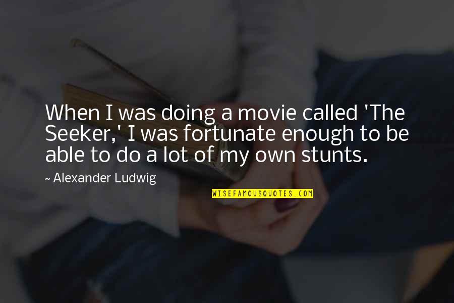 Ps4 Widow Quotes By Alexander Ludwig: When I was doing a movie called 'The