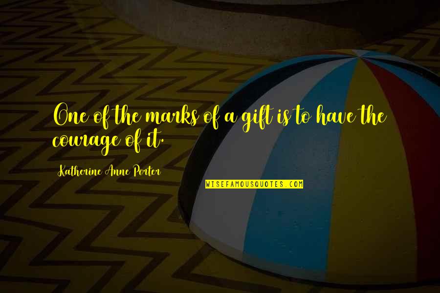 Psaj Tx Quotes By Katherine Anne Porter: One of the marks of a gift is Psaj Tx Quotes By Katherine Anne Porter: One of the marks of a gift is