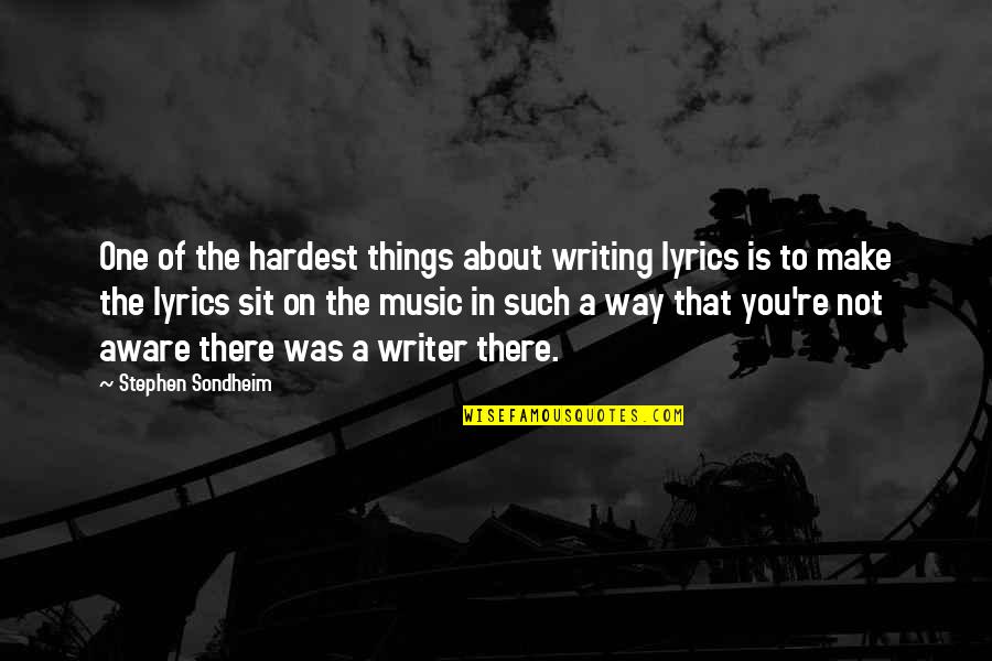 Psaj Tx Quotes By Stephen Sondheim: One of the hardest things about writing lyrics Psaj Tx Quotes By Stephen Sondheim: One of the hardest things about writing lyrics