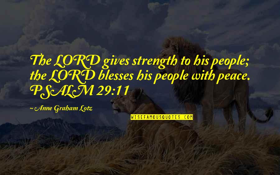 Psalm 11 Quotes By Anne Graham Lotz: The LORD gives strength to his people; the Psalm 11 Quotes By Anne Graham Lotz: The LORD gives strength to his people; the