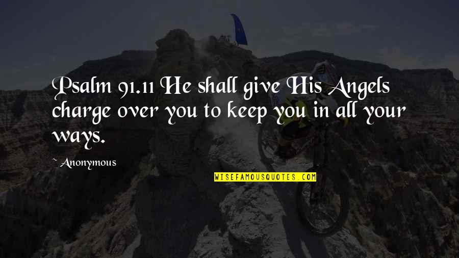 Psalm 11 Quotes By Anonymous: Psalm 91.11 He shall give His Angels charge