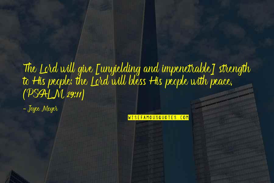 Psalm 11 Quotes By Joyce Meyer: The Lord will give [unyielding and impenetrable] strength