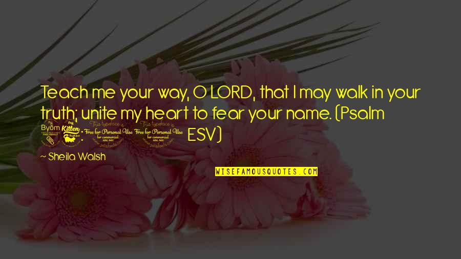 Psalm 11 Quotes By Sheila Walsh: Teach me your way, O LORD, that I Psalm 11 Quotes By Sheila Walsh: Teach me your way, O LORD, that I