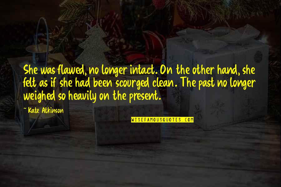 Psalm 128 Quotes By Kate Atkinson: She was flawed, no longer intact. On the