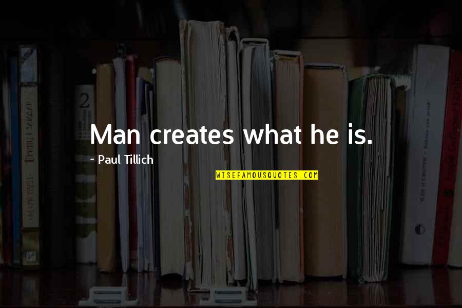 Psalm 139 Quotes By Paul Tillich: Man creates what he is.