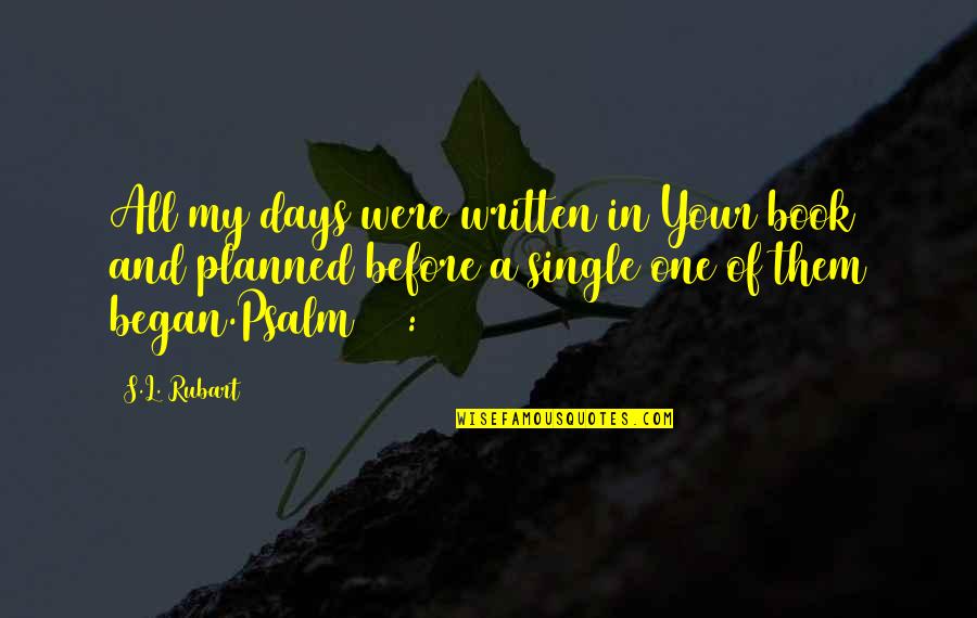 Psalm 139 Quotes By S.L. Rubart: All my days were written in Your book
