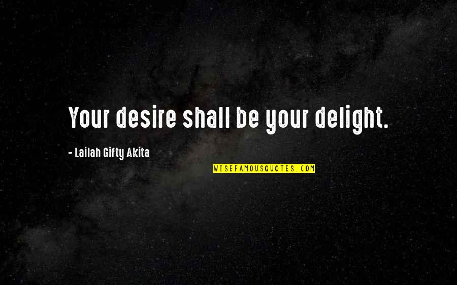Psalm 145 Quotes By Lailah Gifty Akita: Your desire shall be your delight.
