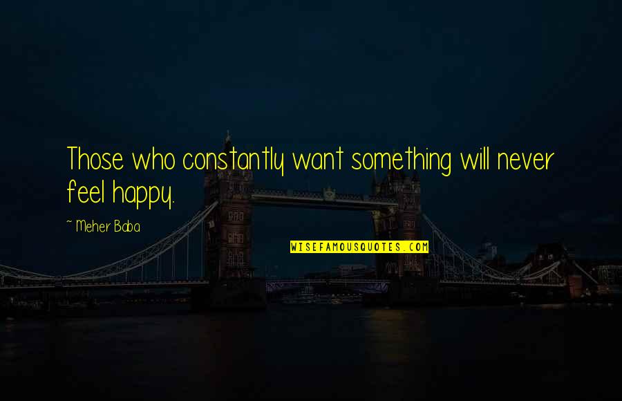 Psalm 146 Quotes By Meher Baba: Those who constantly want something will never feel