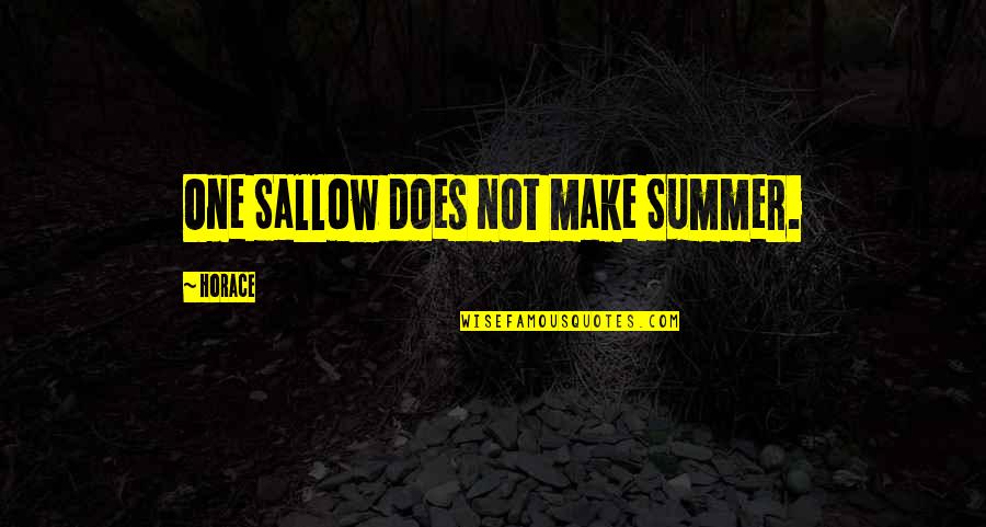 Psalm 22 11 Quotes By Horace: One Sallow does not make Summer.
