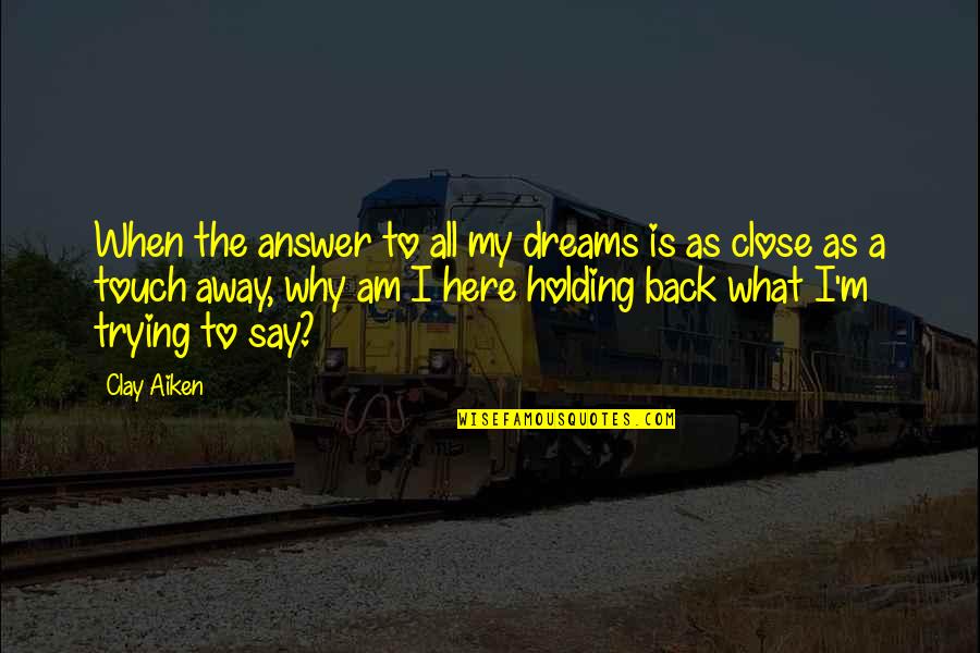 Psalm 23 Quotes By Clay Aiken: When the answer to all my dreams is Psalm 23 Quotes By Clay Aiken: When the answer to all my dreams is