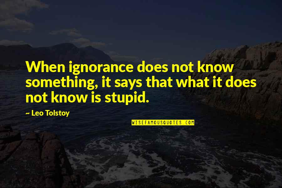 Psalm 32 8 Quotes By Leo Tolstoy: When ignorance does not know something, it says