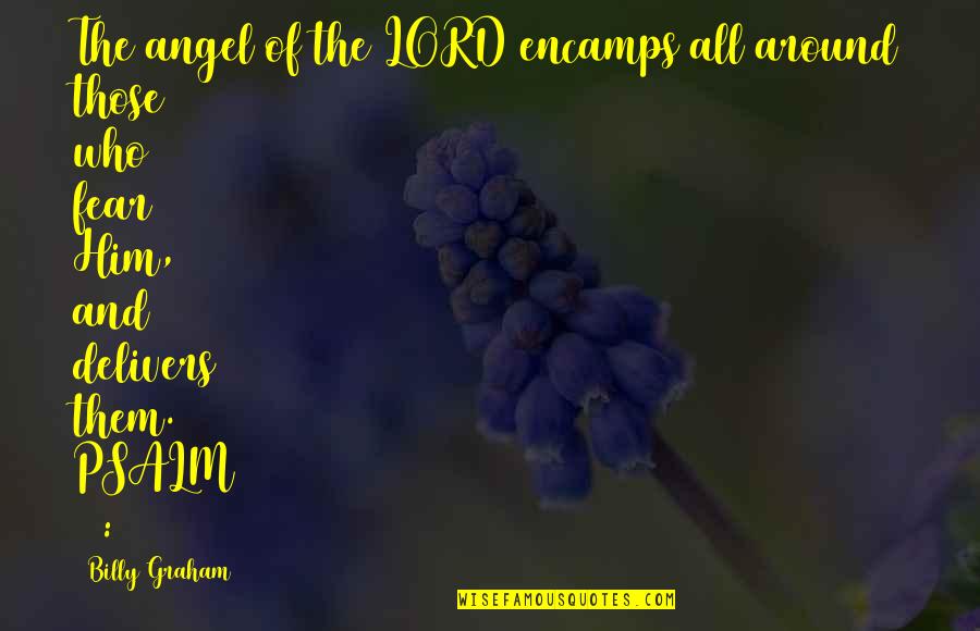 Psalm 34 Quotes By Billy Graham: The angel of the LORD encamps all around