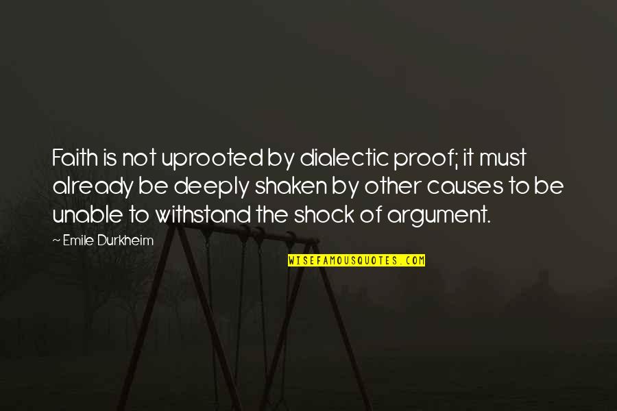 Psalm 34 Quotes By Emile Durkheim: Faith is not uprooted by dialectic proof; it