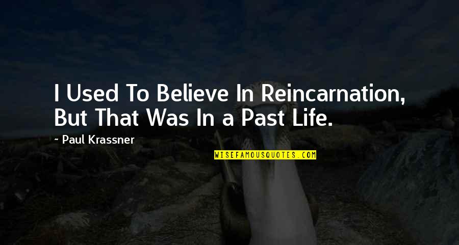 Psalm 38 Quotes By Paul Krassner: I Used To Believe In Reincarnation, But That Psalm 38 Quotes By Paul Krassner: I Used To Believe In Reincarnation, But That