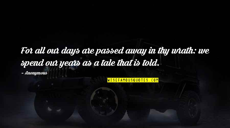 Psalm 5 Quotes By Anonymous: For all our days are passed away in Psalm 5 Quotes By Anonymous: For all our days are passed away in