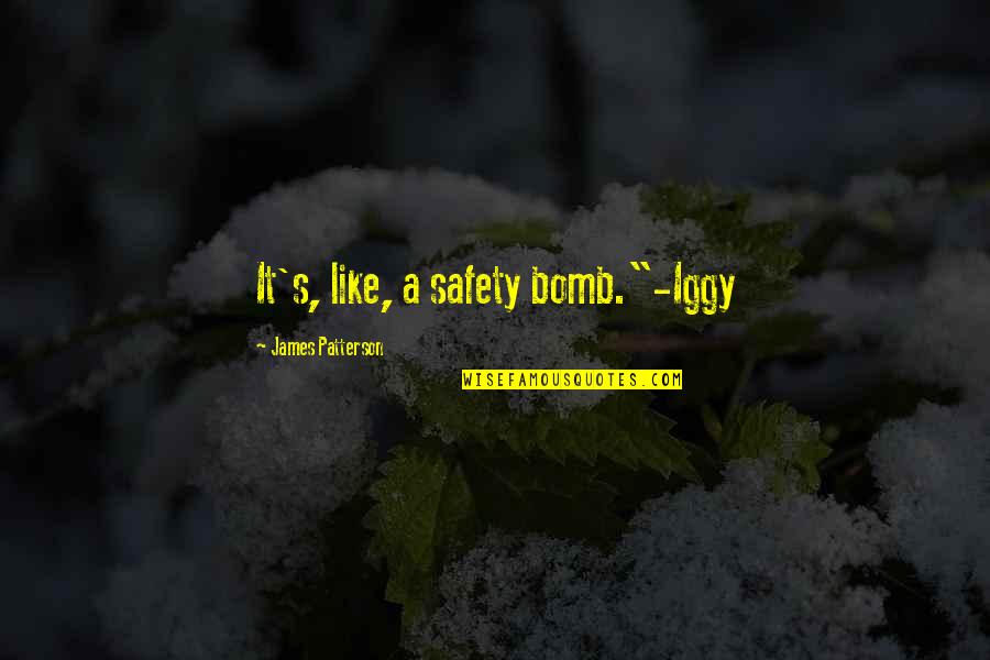 Psalm 62 Quotes By James Patterson: It's, like, a safety bomb."-Iggy